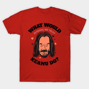 what would Keanu do T-Shirt